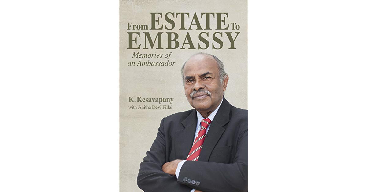  Book cover of ‘From Estate to Embassy: Memories of an Ambassador’ which captures important moments of the illustrious life of Ambassador K Kesavapany. Photo courtesy: goodsreads